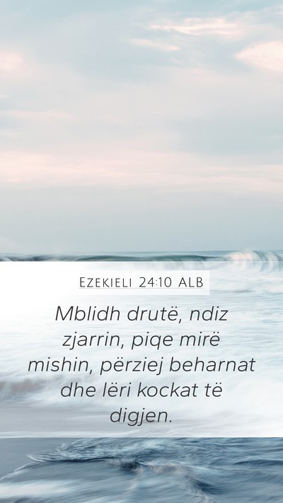 Ezekieli 24:10 ALB Bible Verse Image