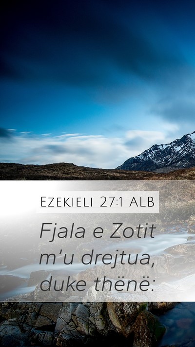 Ezekieli 27:1 ALB Mobile Phone Wallpaper - Fjala e Zotit m’u drejtua, duke - Mobile Bible Verse Wallpaper