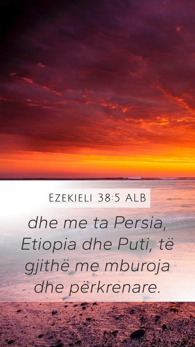 Ezekieli 38:5 ALB Mobile Phone Wallpaper - dhe me ta Persia, Etiopia dhe Puti, të gjithë - Mobile Bible Verse Wallpaper