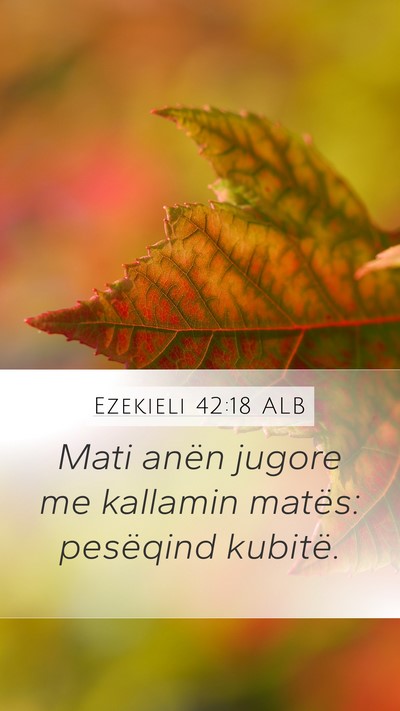 Ezekieli 42:18 ALB Mobile Phone Wallpaper - Mati anën jugore me kallamin matës: pesëqind - Mobile Bible Verse Wallpaper