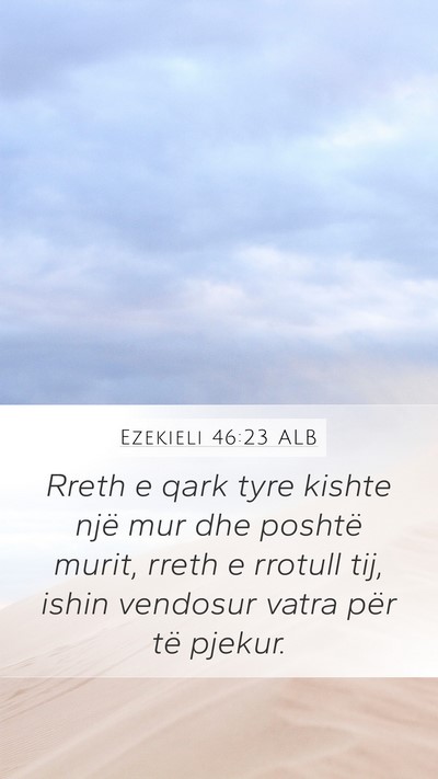 Ezekieli 46:23 ALB Mobile Phone Wallpaper - Rreth e qark tyre kishte një mur dhe poshtë - Mobile Bible Verse Wallpaper