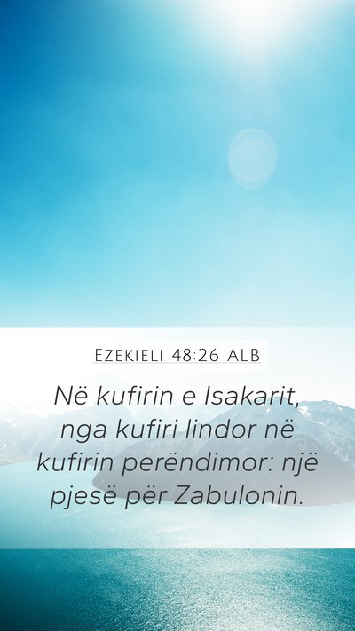Ezekieli 48:26 ALB Mobile Phone Wallpaper - Në kufirin e Isakarit, nga kufiri lindor në - Mobile Bible Verse Wallpaper