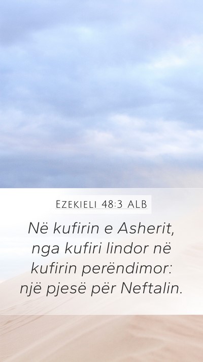 Ezekieli 48:3 ALB Mobile Phone Wallpaper - Në kufirin e Asherit, nga kufiri lindor në - Mobile Bible Verse Wallpaper