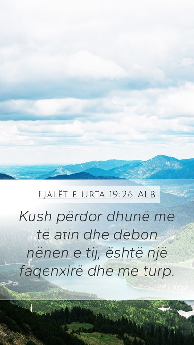 Fjalët e urta 19:26 ALB Mobile Phone Wallpaper - Kush përdor dhunë me të atin dhe dëbon nënen - Mobile Bible Verse Wallpaper