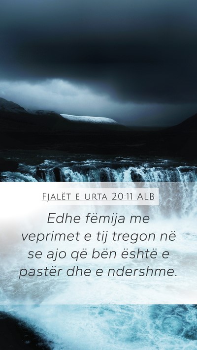 Fjalët e urta 20:11 ALB Mobile Phone Wallpaper - Edhe fëmija me veprimet e tij tregon në se ajo - Mobile Bible Verse Wallpaper