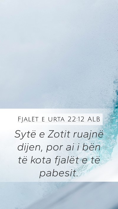 Fjalët e urta 22:12 ALB Mobile Phone Wallpaper - Sytë e Zotit ruajnë dijen, por ai i bën të - Mobile Bible Verse Wallpaper