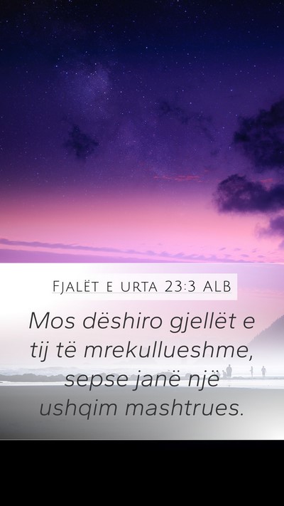 Fjalët e urta 23:3 ALB Mobile Phone Wallpaper - Mos dëshiro gjellët e tij të mrekullueshme, - Mobile Bible Verse Wallpaper
