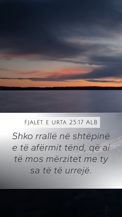 Fjalët e urta 25:17 ALB Mobile Phone Wallpaper - Shko rrallë në shtëpinë e të afërmit tënd, - Mobile Bible Verse Wallpaper