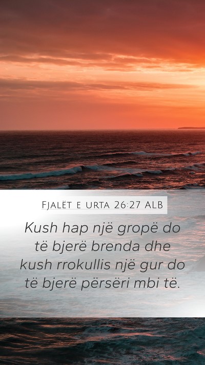 Fjalët e urta 26:27 ALB Mobile Phone Wallpaper - Kush hap një gropë do të bjerë brenda dhe - Mobile Bible Verse Wallpaper