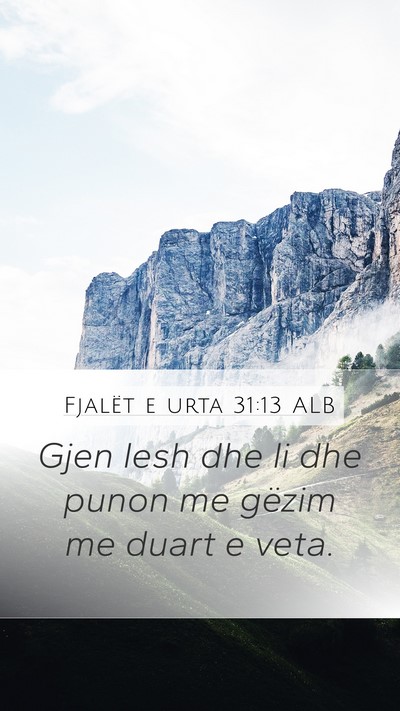 Fjalët e urta 31:13 ALB Mobile Phone Wallpaper - Gjen lesh dhe li dhe punon me gëzim me duart e - Mobile Bible Verse Wallpaper