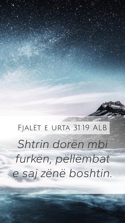 Fjalët e urta 31:19 ALB Mobile Phone Wallpaper - Shtrin dorën mbi furkën, pëllëmbat e saj - Mobile Bible Verse Wallpaper