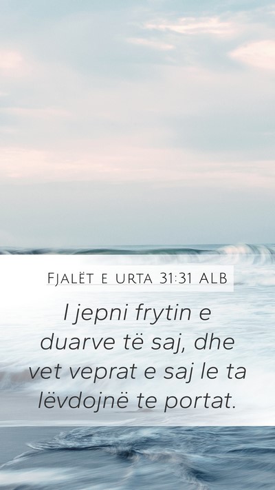 Fjalët e urta 31:31 ALB Mobile Phone Wallpaper - I jepni frytin e duarve të saj, dhe vet veprat e - Mobile Bible Verse Wallpaper