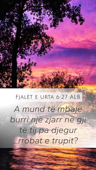 Fjalët e urta 6:27 ALB Mobile Phone Wallpaper - A mund të mbajë burri një zjarr në gji të - Mobile Bible Verse Wallpaper