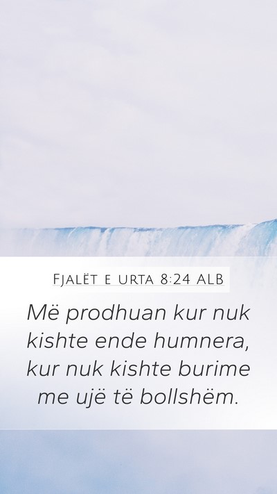 Fjalët e urta 8:24 ALB Mobile Phone Wallpaper - Më prodhuan kur nuk kishte ende humnera, kur nuk - Mobile Bible Verse Wallpaper