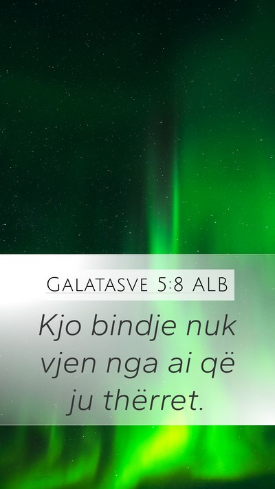 Galatasve 5:8 ALB Mobile Phone Wallpaper - Kjo bindje nuk vjen nga ai që ju - Mobile Bible Verse Wallpaper