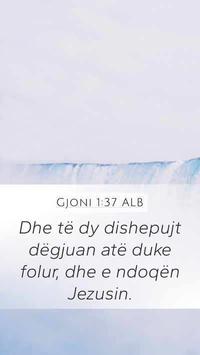 Gjoni 1:37 ALB Mobile Phone Wallpaper - Dhe të dy dishepujt dëgjuan atë duke folur, - Mobile Bible Verse Wallpaper