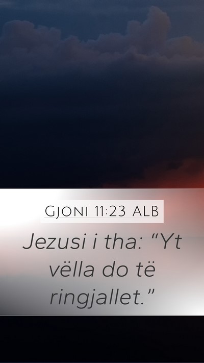 Gjoni 11:23 ALB Mobile Phone Wallpaper - Jezusi i tha: “Yt vëlla do të - Mobile Bible Verse Wallpaper