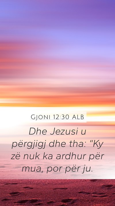 Gjoni 12:30 ALB Mobile Phone Wallpaper - Dhe Jezusi u përgjigj dhe tha: “Ky zë nuk ka - Mobile Bible Verse Wallpaper