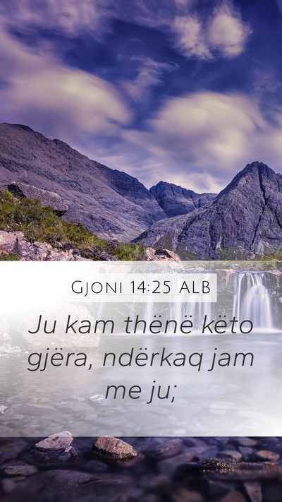 Gjoni 14:25 ALB Mobile Phone Wallpaper - Ju kam thënë këto gjëra, ndërkaq jam me - Mobile Bible Verse Wallpaper