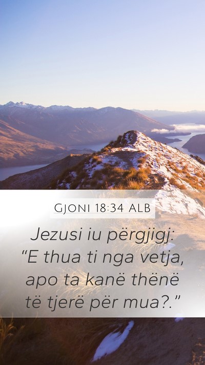 Gjoni 18:34 ALB Mobile Phone Wallpaper - Jezusi iu përgjigj: “E thua ti nga vetja, apo - Mobile Bible Verse Wallpaper
