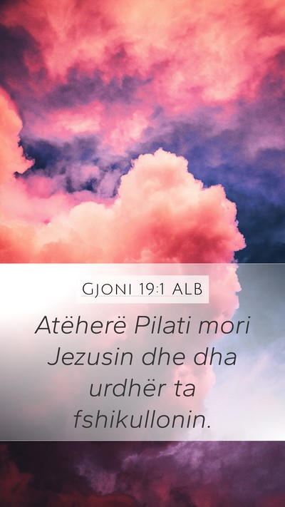 Gjoni 19:1 ALB Mobile Phone Wallpaper - Atëherë Pilati mori Jezusin dhe dha urdhër ta - Mobile Bible Verse Wallpaper