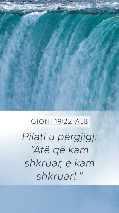 Gjoni 19:22 ALB Mobile Phone Wallpaper - Pilati u përgjigj: “Atë që kam shkruar, e - Mobile Bible Verse Wallpaper