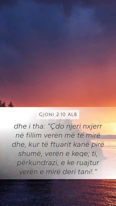Gjoni 2:10 ALB Mobile Phone Wallpaper - dhe i tha: “Çdo njeri nxjerr në fillim verën - Mobile Bible Verse Wallpaper