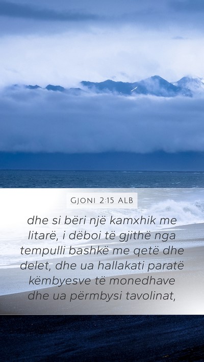 Gjoni 2:15 ALB Mobile Phone Wallpaper - dhe si bëri një kamxhik me litarë, i dëboi - Mobile Bible Verse Wallpaper