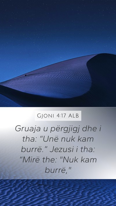 Gjoni 4:17 ALB Mobile Phone Wallpaper - Gruaja u përgjigj dhe i tha: “Unë nuk kam - Mobile Bible Verse Wallpaper