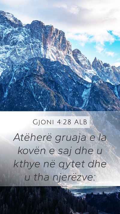 Gjoni 4:28 ALB Mobile Phone Wallpaper - Atëherë gruaja e la kovën e saj dhe u kthye - Mobile Bible Verse Wallpaper
