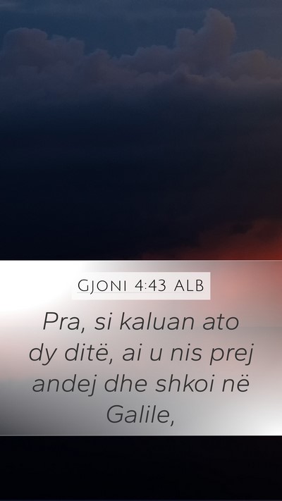 Gjoni 4:43 ALB Mobile Phone Wallpaper - Pra, si kaluan ato dy ditë, ai u nis prej andej - Mobile Bible Verse Wallpaper