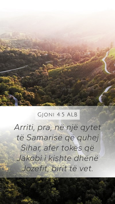 Gjoni 4:5 ALB Mobile Phone Wallpaper - Arriti, pra, në një qytet të Samarisë që - Mobile Bible Verse Wallpaper