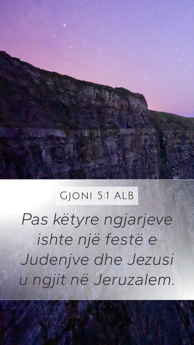 Gjoni 5:1 ALB Mobile Phone Wallpaper - Pas këtyre ngjarjeve ishte një festë e - Mobile Bible Verse Wallpaper