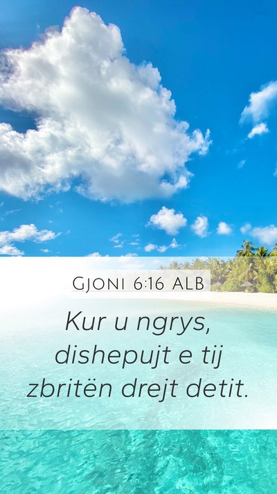 Gjoni 6:16 ALB Mobile Phone Wallpaper - Kur u ngrys, dishepujt e tij zbritën drejt - Mobile Bible Verse Wallpaper