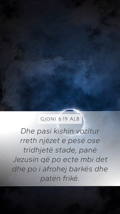 Gjoni 6:19 ALB Mobile Phone Wallpaper - Dhe pasi kishin vozitur rreth njëzet e pesë ose - Mobile Bible Verse Wallpaper