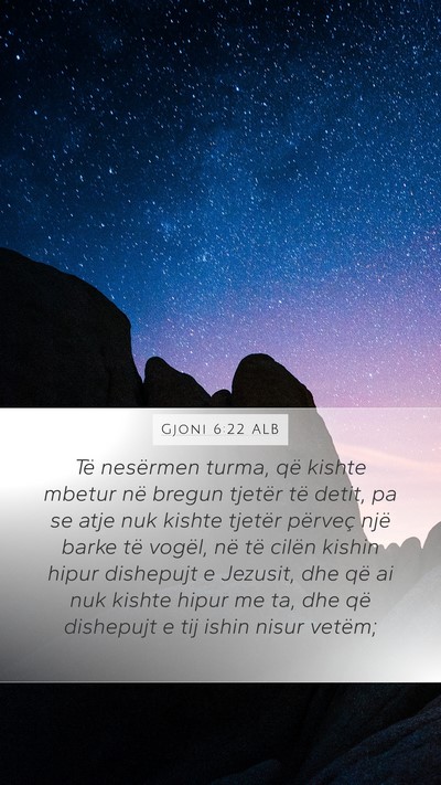 Gjoni 6:22 ALB Mobile Phone Wallpaper - Të nesërmen turma, që kishte mbetur në bregun - Mobile Bible Verse Wallpaper