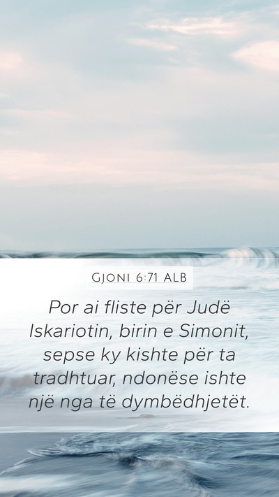 Gjoni 6:71 ALB Mobile Phone Wallpaper - Por ai fliste për Judë Iskariotin, birin e - Mobile Bible Verse Wallpaper
