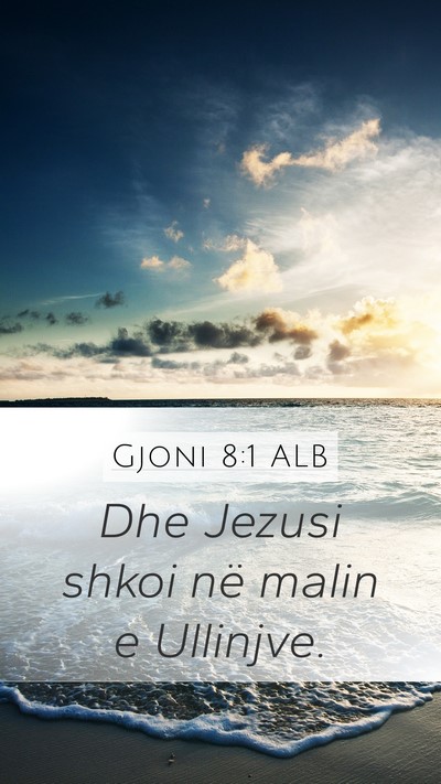 Gjoni 8:1 ALB Mobile Phone Wallpaper - Dhe Jezusi shkoi në malin e - Mobile Bible Verse Wallpaper