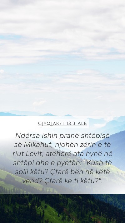 Gjyqtarët 18:3 ALB Mobile Phone Wallpaper - Ndërsa ishin pranë shtëpisë së Mikahut, - Mobile Bible Verse Wallpaper