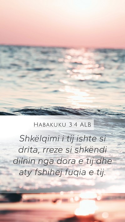 Habakuku 3:4 ALB Mobile Phone Wallpaper - Shkëlqimi i tij ishte si drita, rreze si - Mobile Bible Verse Wallpaper