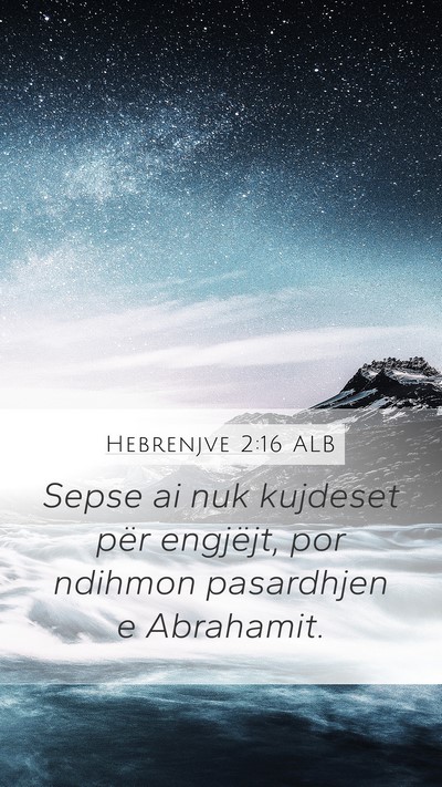 Hebrenjve 2:16 ALB Mobile Phone Wallpaper - Sepse ai nuk kujdeset për engjëjt, por ndihmon - Mobile Bible Verse Wallpaper