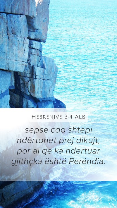 Hebrenjve 3:4 ALB Mobile Phone Wallpaper - sepse çdo shtëpi ndërtohet prej dikujt, por ai - Mobile Bible Verse Wallpaper