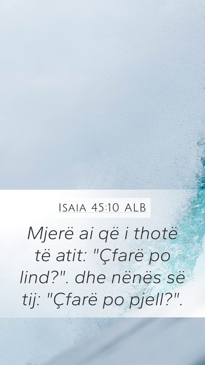 Isaia 45:10 ALB Mobile Phone Wallpaper - Mjerë ai që i thotë të atit: 