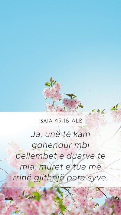 Isaia 49:16 ALB Mobile Phone Wallpaper - Ja, unë të kam gdhendur mbi pëllëmbët e - Mobile Bible Verse Wallpaper