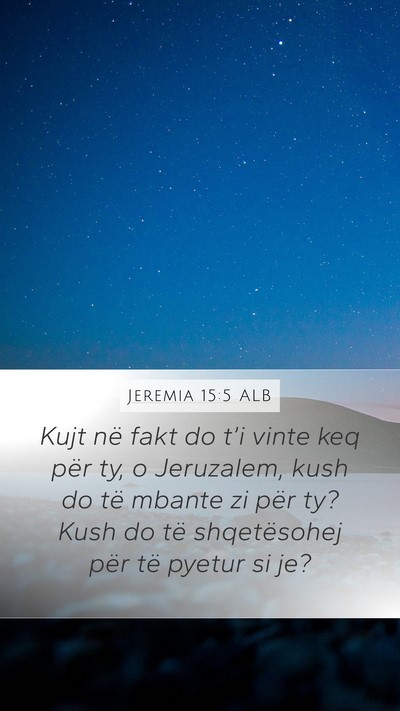 Jeremia 15:5 ALB Mobile Phone Wallpaper - Kujt në fakt do t’i vinte keq për ty, o - Mobile Bible Verse Wallpaper