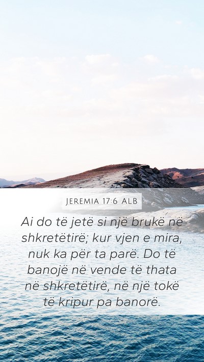 Jeremia 17:6 ALB Mobile Phone Wallpaper - Ai do të jetë si një brukë në shkretëtirë; - Mobile Bible Verse Wallpaper