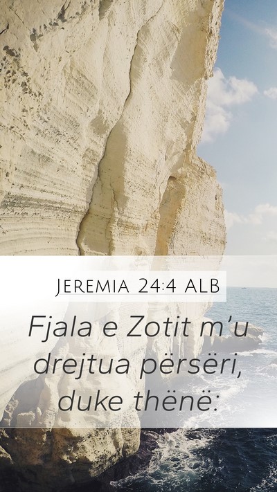 Jeremia 24:4 ALB Mobile Phone Wallpaper - Fjala e Zotit m’u drejtua përsëri, duke - Mobile Bible Verse Wallpaper