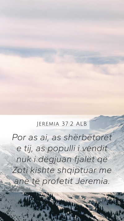 Jeremia 37:2 ALB Mobile Phone Wallpaper - Por as ai, as shërbëtorët e tij, as populli i - Mobile Bible Verse Wallpaper