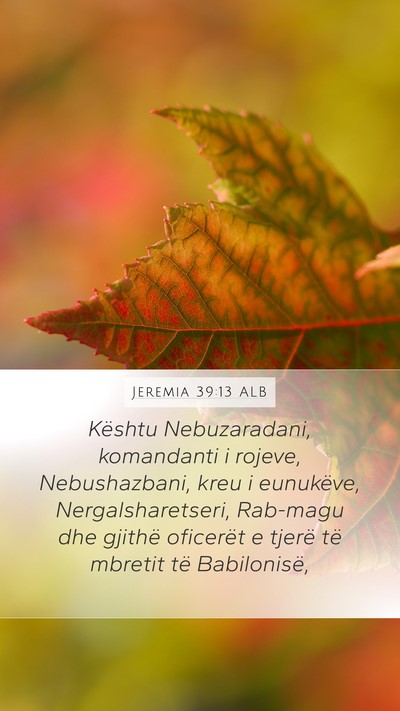 Jeremia 39:13 ALB Mobile Phone Wallpaper - Kështu Nebuzaradani, komandanti i rojeve, - Mobile Bible Verse Wallpaper