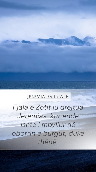 Jeremia 39:15 ALB Mobile Phone Wallpaper - Fjala e Zotit iu drejtua Jeremias, kur ende ishte - Mobile Bible Verse Wallpaper